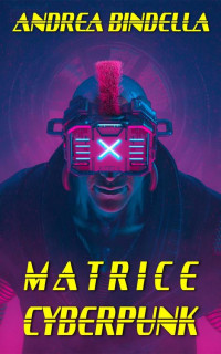 Andrea Bindella — Matrice Cyberpunk (kobo)