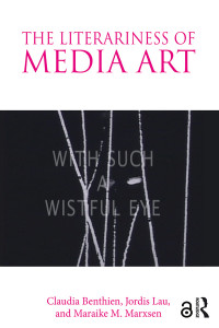 Claudia Benthien & Jordis Lau & Maraike M. Marxsen — The Literariness of Media Art