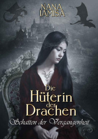 Nana Iamisa — Hüterin der Drachen: Schatten der Vergangenheit (Band 1) (Die Hüterin der Drachen) (German Edition)