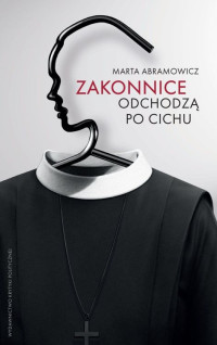 Marta Abramowicz — Zakonnice odchodzą po cichu