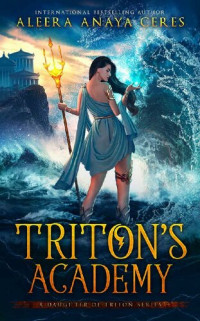 Aleera Anaya Ceres [Ceres, Aleera Anaya] — Triton's Academy (Daughter of Triton Book 1)