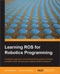 Martinez, Aaron & Fernandez, Enrique — Learning ROS for Robotics Programming