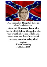 Cumming, Kate, 1835-1909 — A Journal of Hospital Life in the Confederate Army of Tennessee from the Battle of Shiloh to the end of the war with sketches of life and character, and brief notices of current events during that period.