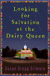 Susan Gregg Gilmore — Looking for Salvation at the Dairy Queen