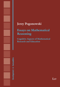 Jerzy Pogonowski; — Essays on Mathematical Reasoning: Cognitive Aspects of Mathematical Research and Education