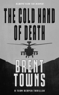 Brent Towns — The Cold Hand of Death: A Team Reaper Thriller