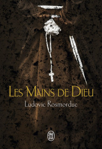 Rosmorduc, Ludovic [Rosmorduc, Ludovic] — Les Mains de Dieu