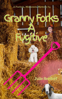 Julie Seedorf — Granny Forks A Fugitive