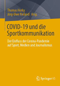 Thomas Horky;Jörg-Uwe Nieland, (Hrsg.) — COVID-19 und die Sportkommunikation. Der Einfluss der Corona-Pandemie auf Sport, Medien und Journalismus