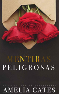 Amelia Gates — Mentiras Peligrosas (Spanish Edition)