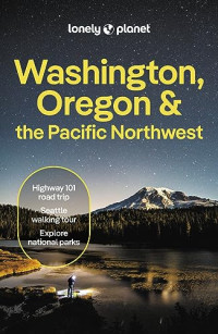 Margot Bigg, Bianca Bujan, Brandon Fralic, Leslie Hsu Oh, Michael Kohn, Alex Leviton, Britany Robinson, Amy Sung — Lonely Planet Washington, Oregon & the Pacific Northwest 9