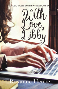 Roxanne Henke — With Love, Libby (Coming Home to Brewster Book 5)
