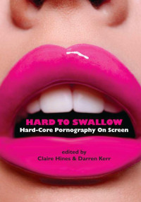 Claire Hines, Darren Kerr — Hard to Swallow: Hard-Core Pornography on Screen