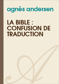 agnès andersen [andersen, agnès] — La Bible : confusion de traduction