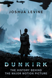 Joshua Levine — Dunkirk: la storia vera che ha ispirato il film