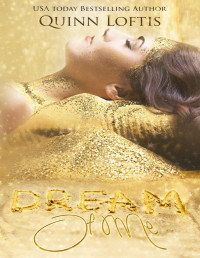 Quinn Loftis [Loftis, Quinn] — Dream of Me: Book 1 The Dream Makers Series