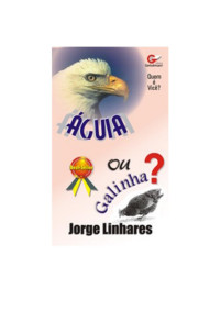 Luci — Microsoft Word - Quem e Vc Águia ou Galinha - Jorge Linhares.doc