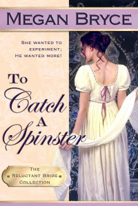 Megan Bryce — To Catch A Spinster (The Reluctant Bride Collection)