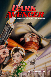 Murray, Will — Dark Avenger: The Strange Saga of The Shadow (Will Murray's Pulp History Series)