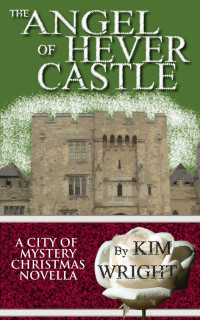 Kim Wright — The Angel of Hever Castle: A City of Mystery Christmas Novella