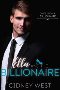Cidney West [West, Cidney] — Ella And The Billionaire (Once Upon A Billionaire #2)