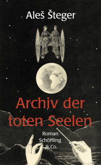 Aleš Šteger [Šteger, Aleš] — Archiv der toten Seelen