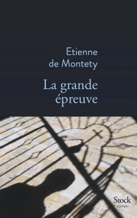 de Montety, Etienne — La grande épreuve