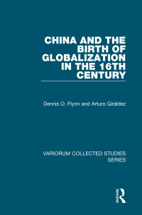 Dennis O. Flynn & Arturo Giráldez — China and the Birth of Globalization in the 16th Century