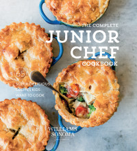 Williams Sonoma — The Complete Junior Chef Cookbook: 65 Super-Delicious Recipes Kids Want to Cook 