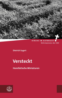 Dietrich Sagert, Zentrum für evangelische Predigtkultur & (Hrsg.) — Versteckt. Homiletische Miniaturen