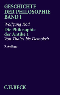 Wolfgang Röd — Geschichte der Philosophie Bd. 1: Die Philosophie der Antike 1: Von Thales bis Demokrit