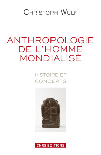 Christoph Wulf — Anthropologie de l'homme mondialisé