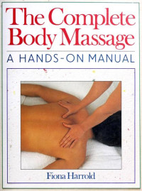 Harrold, Fiona — The Complete Body Massage: A Hands-On Manual