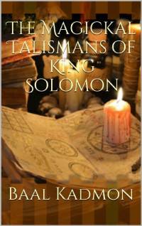 Baal Kadmon — The Magickal Talismans of King Solomon