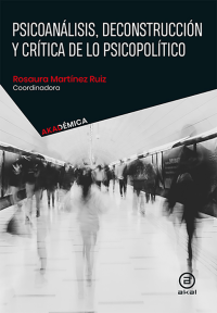 Rosaura Martnez Ruiz; — Psicoanlisis, deconstruccin y crtica de lo psicopoltico