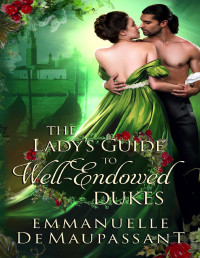 Emmanuelle de Maupassant — The Lady's Guide to Well-Endowed Dukes: a passionate historical romance