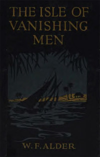 William Fisher Alder — The Isle of Vanishing Men: A Narrative of Adventure in Cannibal-land