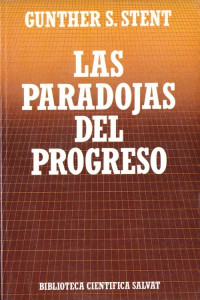 Gunther S. Stent — Las paradojas del progreso