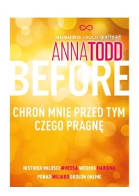 czego pragnę Before. Chroń mnie przed tym — Anna Todd