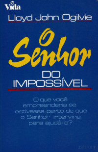 Lloyd John Ogilvie — O Senhor do Impossível