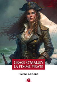 Pierre Cadène — Grace O'Malley : la femme pirate