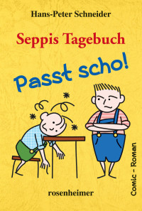 Schneider, Hans-Peter [Schneider, Hans-Peter] — Seppis Tagebuch 01 - Passt scho!