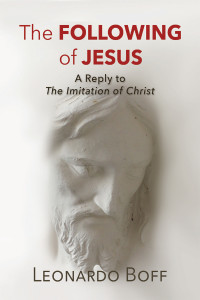 Boff, Leonardo; — The Following of Jesus: A Reply to The Imitation of Christ