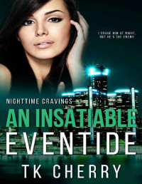 TK Cherry — An Insatiable Eventide (Nighttime Cravings Book 3)