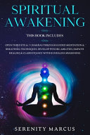 Serenity Marcus — Spiritual Awakening: This Book Includes: Open Third Eye and 7 Chakras Through Guided Meditation and Breathing Techniques. Develop Psychic Abilities, Empath Healing and Clairvoyance With Kundalini Awakening