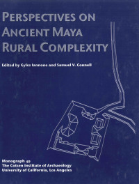 Gyles Iannone, Samuel V. Connell (eds.) — Perspectives on Ancient Maya Rural Complexity