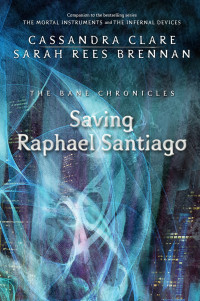 Cassandra Clare — Saving Raphael Santiago