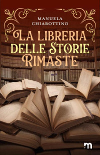 Manuela Chiarottino — La libreria delle storie rimaste (Italian Edition)