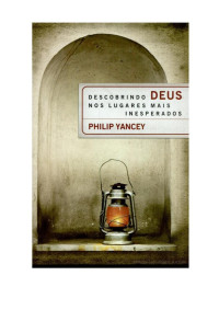 Philip Yancey — Descobrindo Deus nos lugares mais inesperados