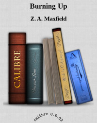Z. A. Maxfield [Maxfield, Z. A.] — Burning Up